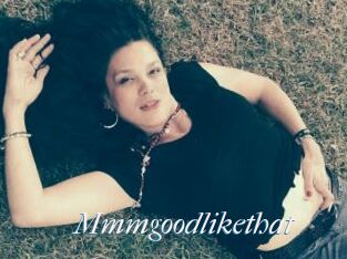 Mmmgoodlikethat