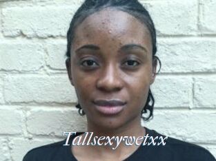 Tallsexywetxx