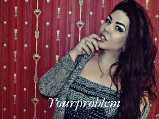 Yourproblem